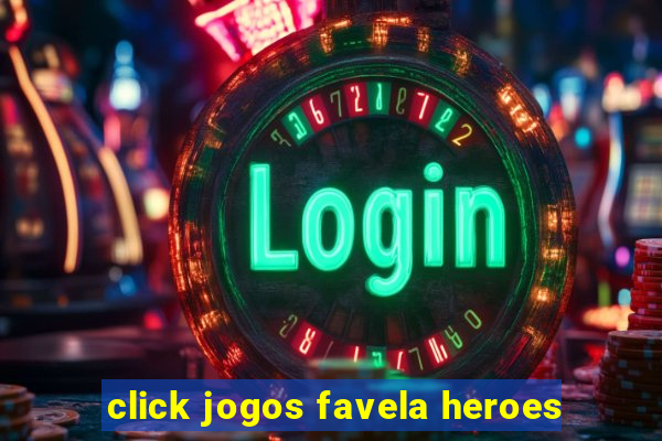 click jogos favela heroes